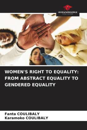 WOMEN'S RIGHT TO EQUALITY: FROM ABSTRACT EQUALITY TO GENDERED EQUALITY