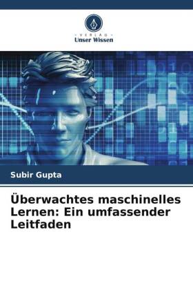 Überwachtes maschinelles Lernen: Ein umfassender Leitfaden