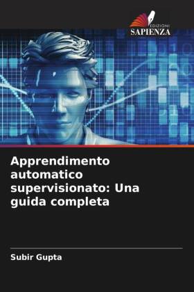 Apprendimento automatico supervisionato: Una guida completa