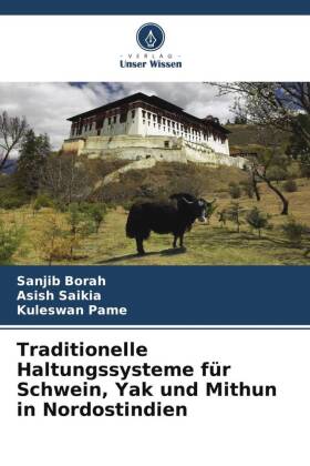 Traditionelle Haltungssysteme für Schwein, Yak und Mithun in Nordostindien