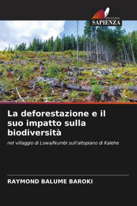 La deforestazione e il suo impatto sulla biodiversità