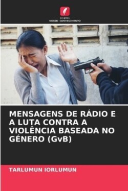 MENSAGENS DE RÁDIO E A LUTA CONTRA A VIOLÊNCIA BASEADA NO GÉNERO (GvB)