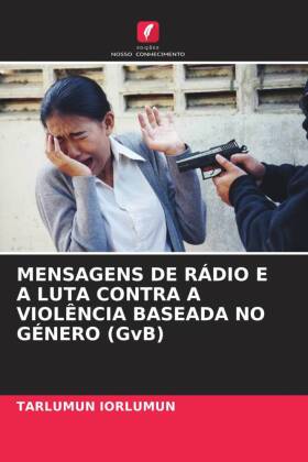 MENSAGENS DE RÁDIO E A LUTA CONTRA A VIOLÊNCIA BASEADA NO GÉNERO (GvB)