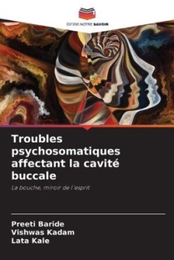 Troubles psychosomatiques affectant la cavité buccale