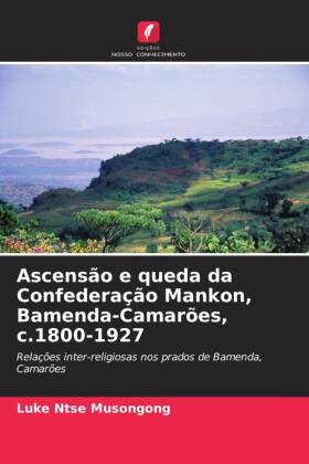 Ascensão e queda da Confederação Mankon, Bamenda-Camarões, c.1800-1927