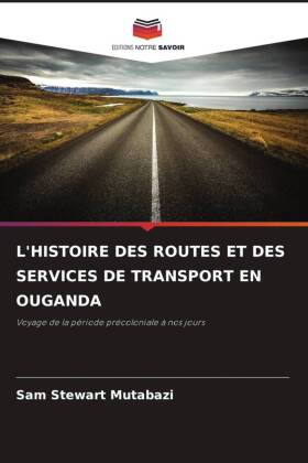 L'HISTOIRE DES ROUTES ET DES SERVICES DE TRANSPORT EN OUGANDA