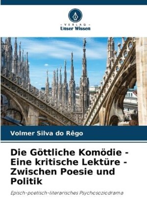 Göttliche Komödie - Eine kritische Lektüre - Zwischen Poesie und Politik