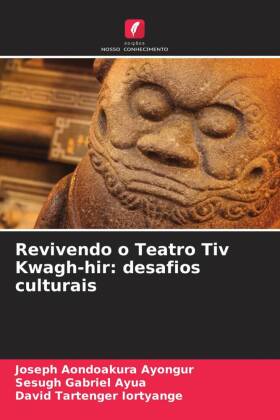 Revivendo o Teatro Tiv Kwagh-hir: desafios culturais