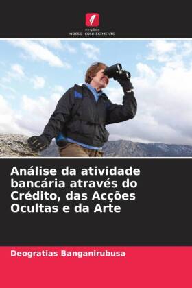 Análise da atividade bancária através do Crédito, das Acções Ocultas e da Arte