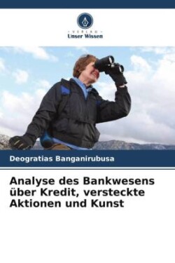 Analyse des Bankwesens über Kredit, versteckte Aktionen und Kunst