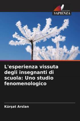 L'esperienza vissuta degli insegnanti di scuola: Uno studio fenomenologico