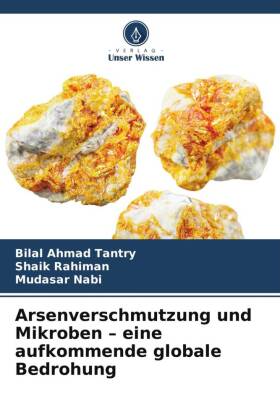 Arsenverschmutzung und Mikroben - eine aufkommende globale Bedrohung