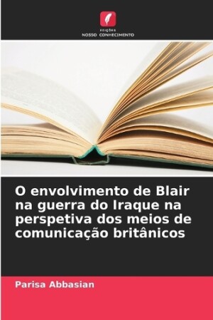 O envolvimento de Blair na guerra do Iraque na perspetiva dos meios de comunicação britânicos