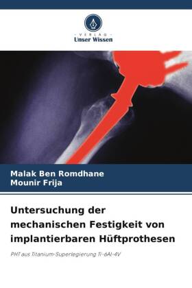 Untersuchung der mechanischen Festigkeit von implantierbaren Hüftprothesen