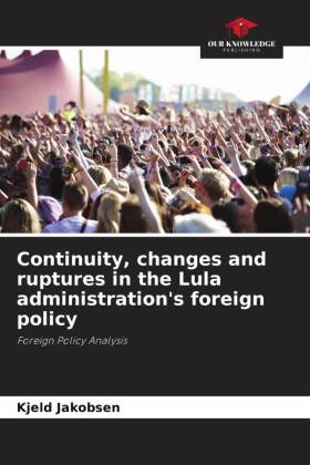 Continuity, changes and ruptures in the Lula administration's foreign policy