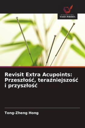 Revisit Extra Acupoints: Przeszlosc, terazniejszosc i przyszlosc