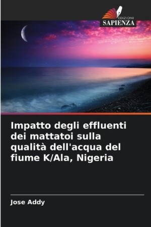 Impatto degli effluenti dei mattatoi sulla qualità dell'acqua del fiume K/Ala, Nigeria