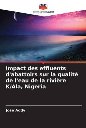 Impact des effluents d'abattoirs sur la qualité de l'eau de la rivière K/Ala, Nigeria