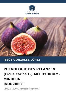 PHENOLOGIE DES PFLANZEN (Ficus carica L.) MIT HYDRIUM-MINDERN INDUZIIERT