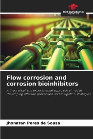 Flow corrosion and corrosion bioinhibitors