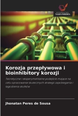 Korozja przeplywowa i bioinhibitory korozji