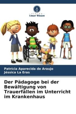 Der Pädagoge bei der Bewältigung von Trauerfällen im Unterricht im Krankenhaus