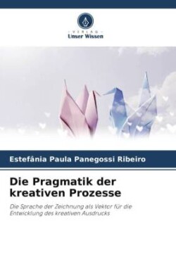 Die Pragmatik der kreativen Prozesse