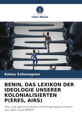 BENIN, DAS LEXIKON DER IDEOLOGIE UNSERER KOLONIALISIERTEN P(ÈRES, AIRS)