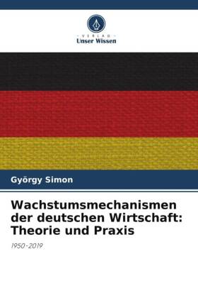 Wachstumsmechanismen der deutschen Wirtschaft: Theorie und Praxis