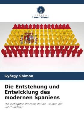 Die Entstehung und Entwicklung des modernen Spaniens