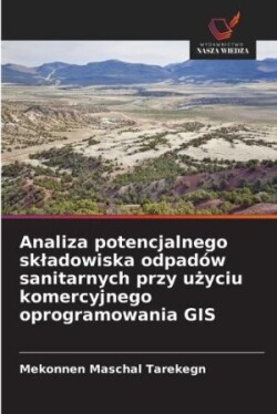 Analiza potencjalnego skladowiska odpadów sanitarnych przy użyciu komercyjnego oprogramowania GIS