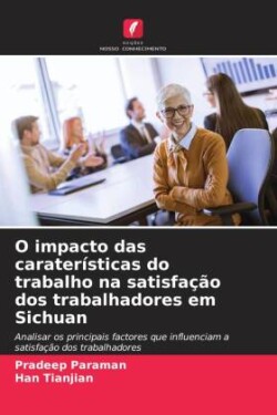 O impacto das caraterísticas do trabalho na satisfação dos trabalhadores em Sichuan