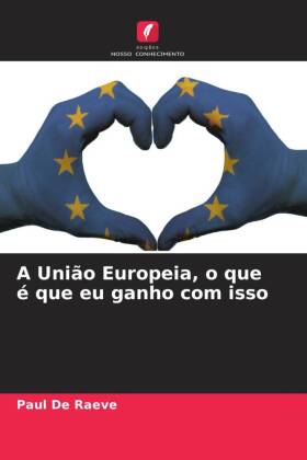 A União Europeia, o que é que eu ganho com isso