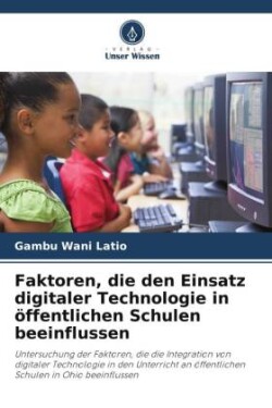 Faktoren, die den Einsatz digitaler Technologie in öffentlichen Schulen beeinflussen