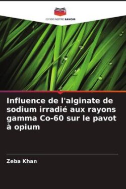 Influence de l'alginate de sodium irradié aux rayons gamma Co-60 sur le pavot à opium