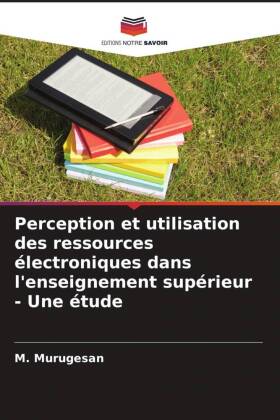 Perception et utilisation des ressources électroniques dans l'enseignement supérieur - Une étude