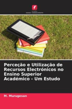 Perceção e Utilização de Recursos Electrónicos no Ensino Superior Académico - Um Estudo