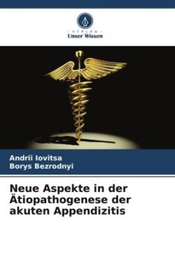 Neue Aspekte in der Ätiopathogenese der akuten Appendizitis