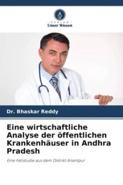 Eine wirtschaftliche Analyse der öffentlichen Krankenhäuser in Andhra Pradesh