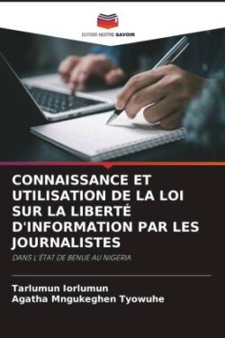 Connaissance Et Utilisation de la Loi Sur La Liberté d'Information Par Les Journalistes