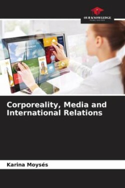 Corporeality, Media and International Relations