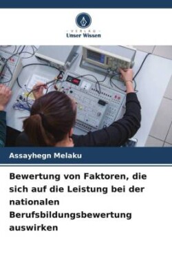 Bewertung von Faktoren, die sich auf die Leistung bei der nationalen Berufsbildungsbewertung auswirken