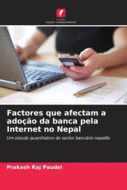 Factores que afectam a adoção da banca pela Internet no Nepal