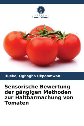 Sensorische Bewertung der gängigen Methoden zur Haltbarmachung von Tomaten