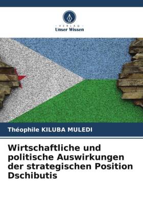 Wirtschaftliche und politische Auswirkungen der strategischen Position Dschibutis