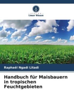 Handbuch für Maisbauern in tropischen Feuchtgebieten