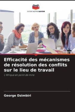 Efficacité des mécanismes de résolution des conflits sur le lieu de travail