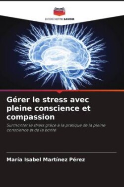 Gérer le stress avec pleine conscience et compassion