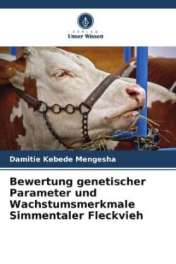 Bewertung genetischer Parameter und Wachstumsmerkmale Simmentaler Fleckvieh