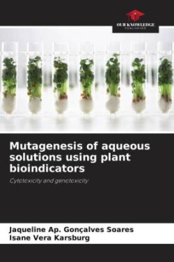 Mutagenesis of aqueous solutions using plant bioindicators